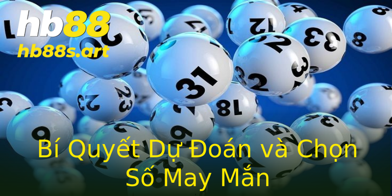 Bí Quyết Dự Đoán và Chọn Số May Mắn