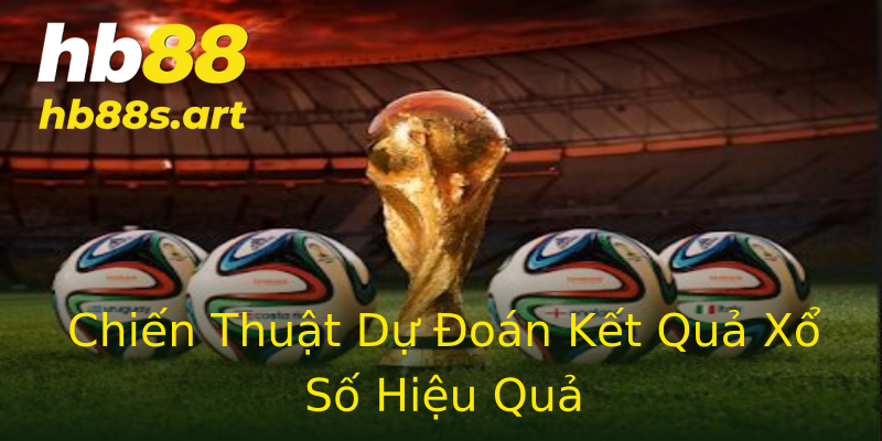 Chiến Thuật Dự Đoán Kết Quả Xổ Số Hiệu Quả