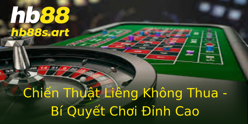 Chiến Thuật Liêng Không Thua - Bí Quyết Chơi Đỉnh Cao
