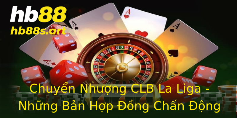 Chuyển Nhượng CLB La Liga - Những Bản Hợp Đồng Chấn Động