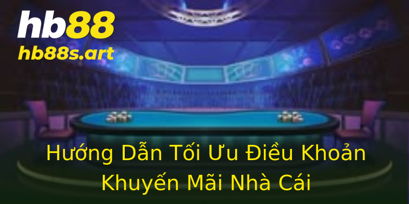 Hướng Dẫn Tối Ưu Điều Khoản Khuyến Mãi Nhà Cái