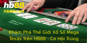 Kham Pha The Gioi Xo So Mega Texas Tren Hb88 Co Hoi Trung Thuong Ay Hap Dan