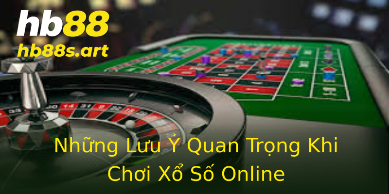 Những Lưu Ý Quan Trọng Khi Chơi Xổ Số Online
